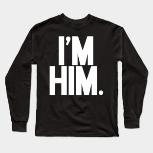 I'm Him. Long Sleeve T-Shirt